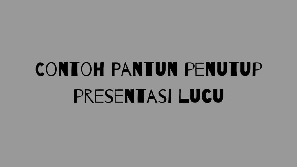 20 Contoh Pantun Penutup Presentasi Lucu Dan Menarik