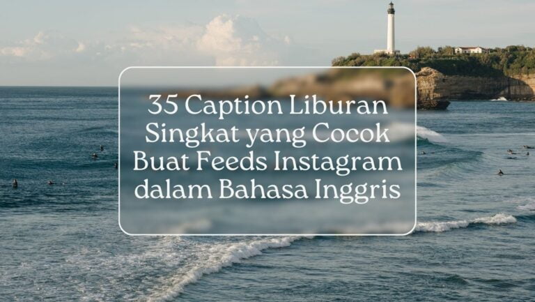 35 Caption Liburan Singkat yang Cocok Buat Feeds Instagram dalam Bahasa Inggris
