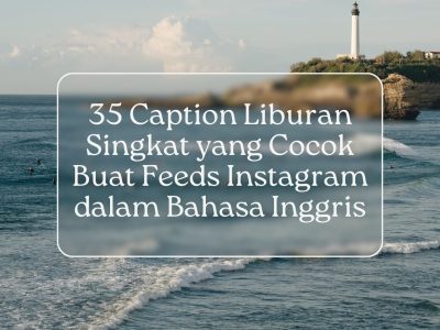 35 Caption Liburan Singkat yang Cocok Buat Feeds Instagram dalam Bahasa Inggris